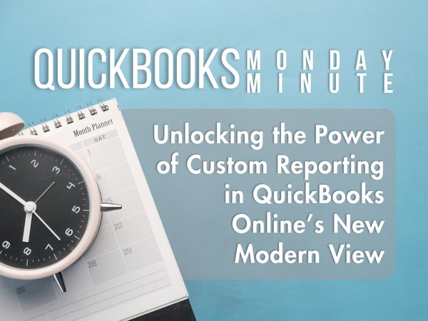 Unlocking the Power of Custom Reporting in QuickBooks Online’s New Modern View