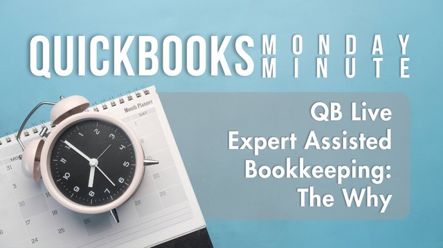 QB Live  Expert Assisted Bookkeeping:  The Why